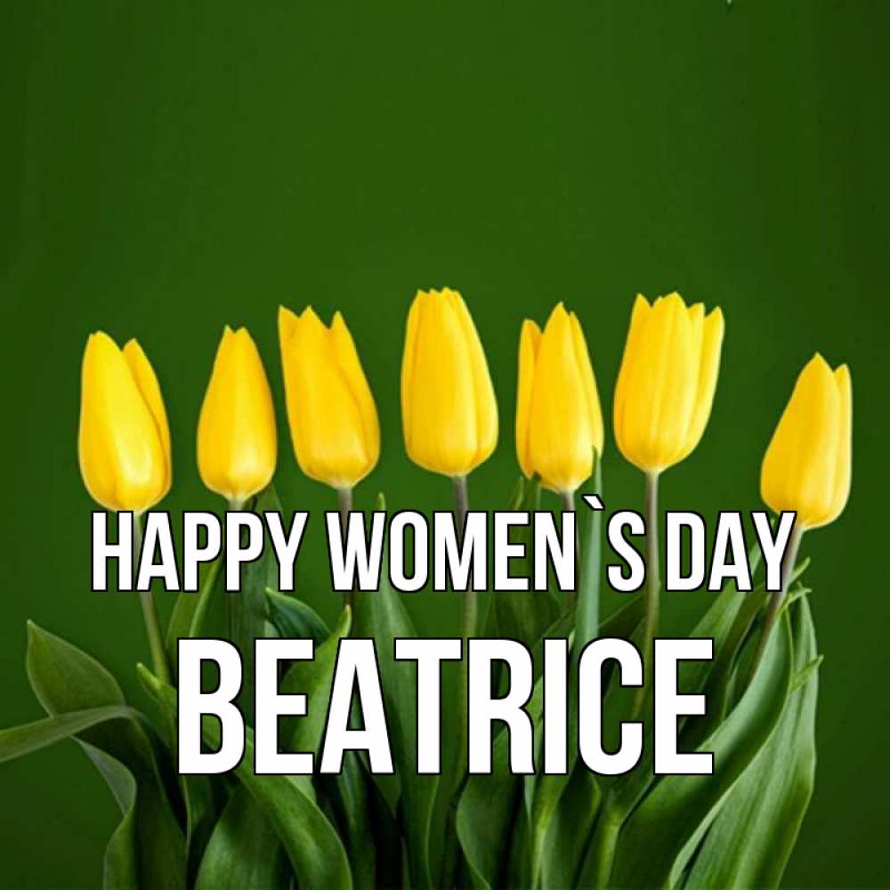 Greetings card с именем, Beatrice happy women`s day желтого цвета 3 Greetings with text for free download 